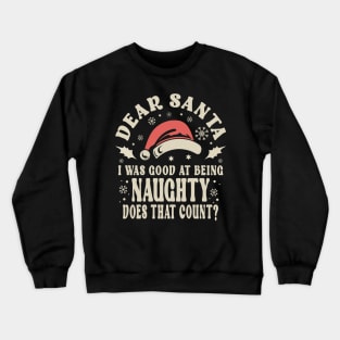 Dear Santa I Was Good Naughty Christmas Crewneck Sweatshirt